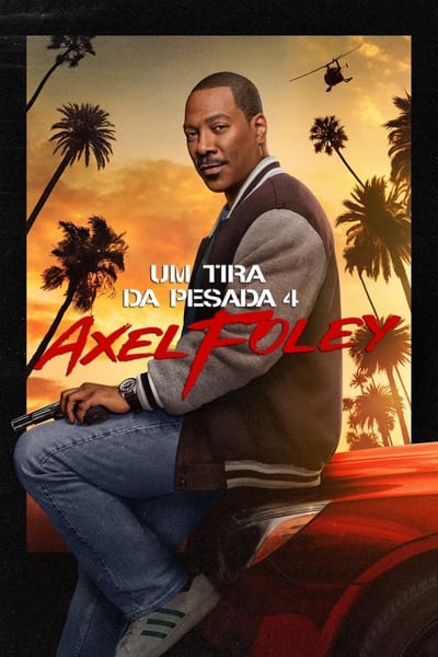 Um Tira da Pesada 4: Axel Foley Dublado Torrent (2024) Downloads