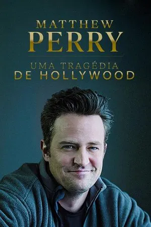 Matthew Perry: Uma Tragédia de Hollywood (2025)
