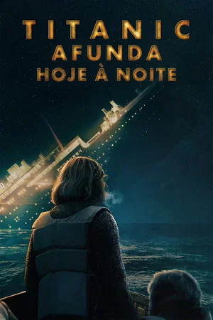 Titanic Afunda Hoje À Noite 1ª Temporada (2025)
